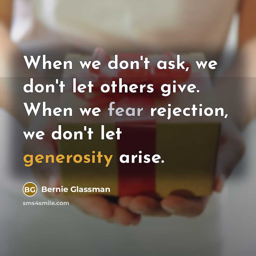“When we don't ask, we don't let others give. When…” quote by Bernie Glassman