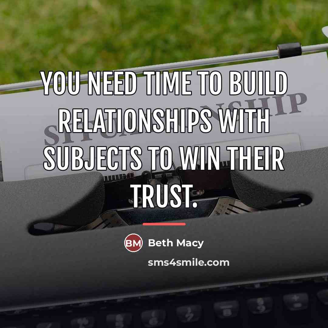 “You need time to build relationships with subjects to win…” quote by Beth Macy