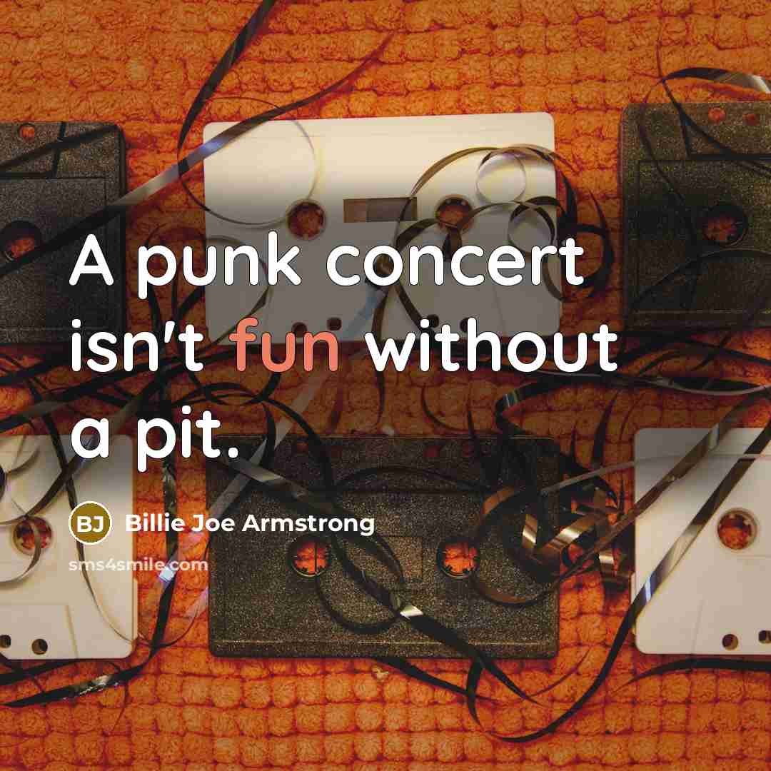 “A punk concert isn't fun without a pit.…” quote by Billie Joe Armstrong