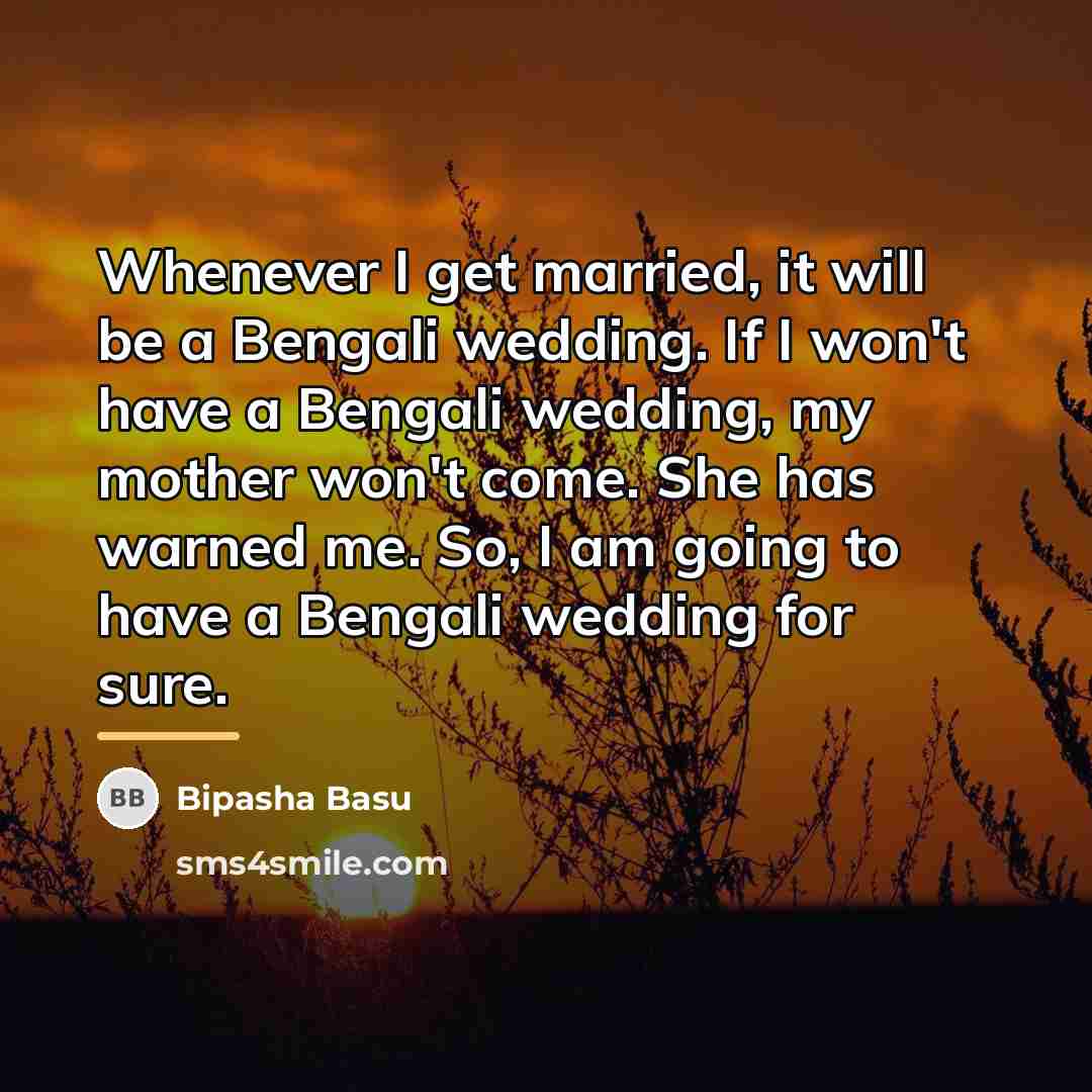 “Whenever I get married, it will be a Bengali wedding.…” quote by Bipasha Basu