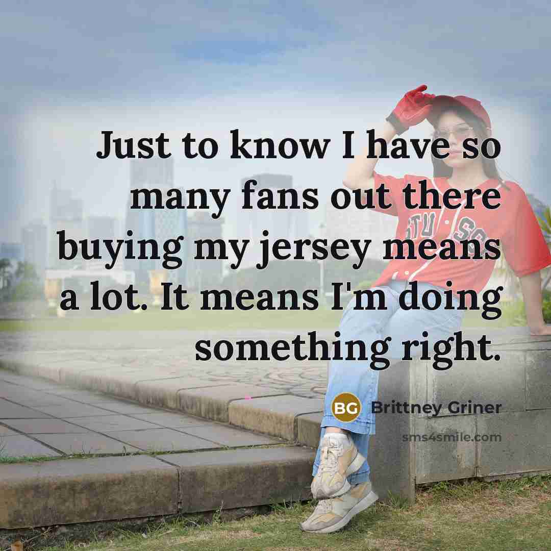 “Just to know I have so many fans out there…” quote by Brittney Griner