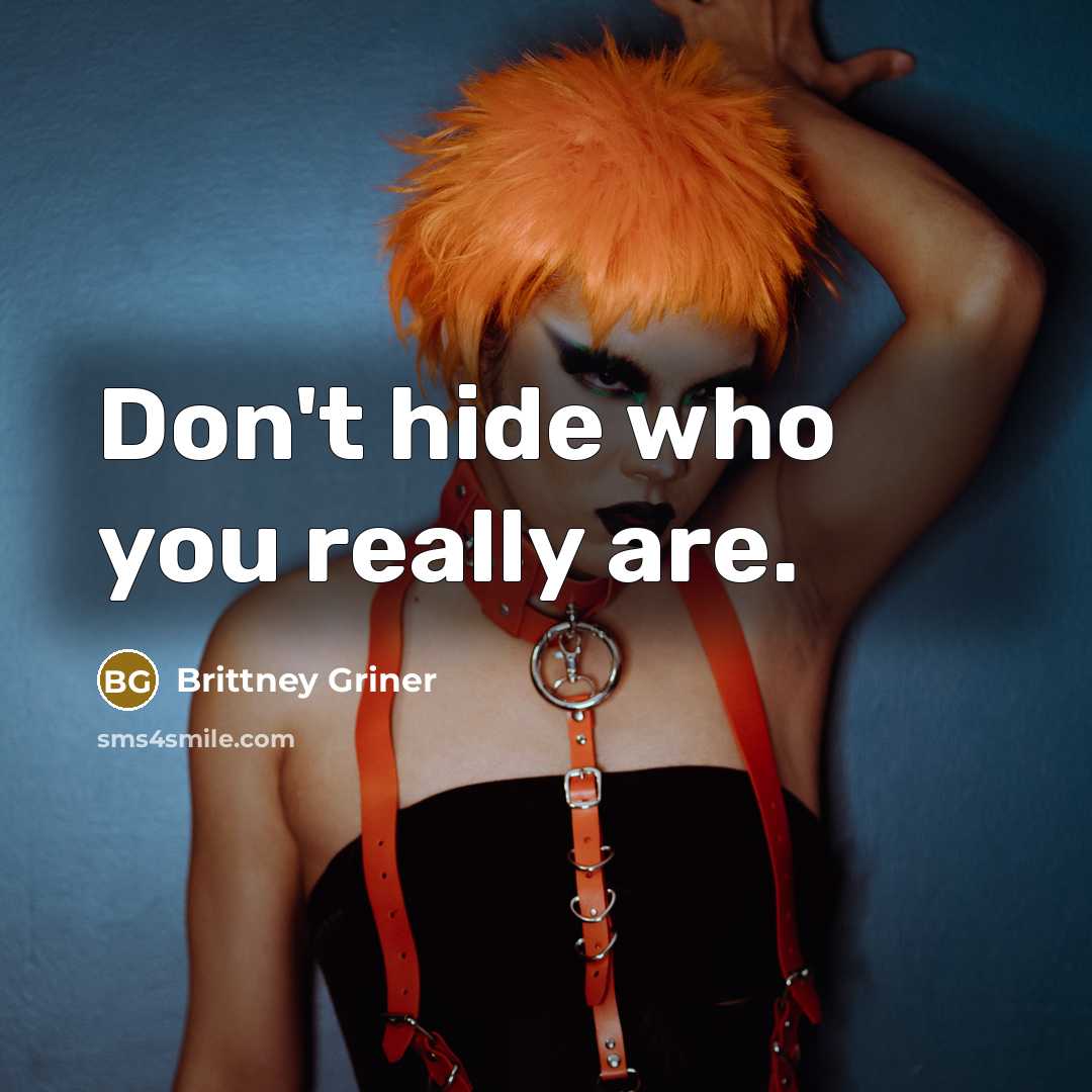 “Don't hide who you really are.…” quote by Brittney Griner