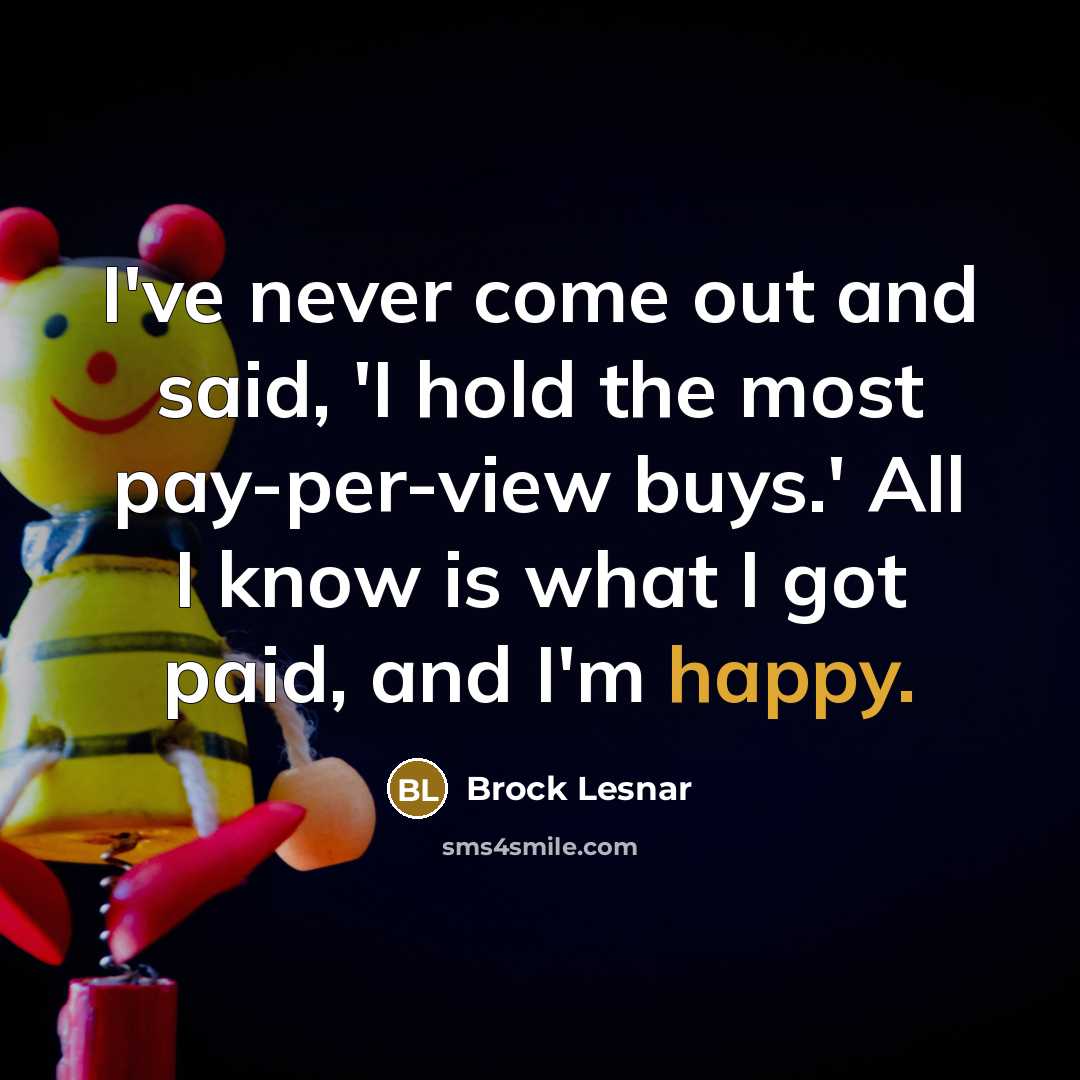 “I've never come out and said, 'I hold the most…” quote by Brock Lesnar