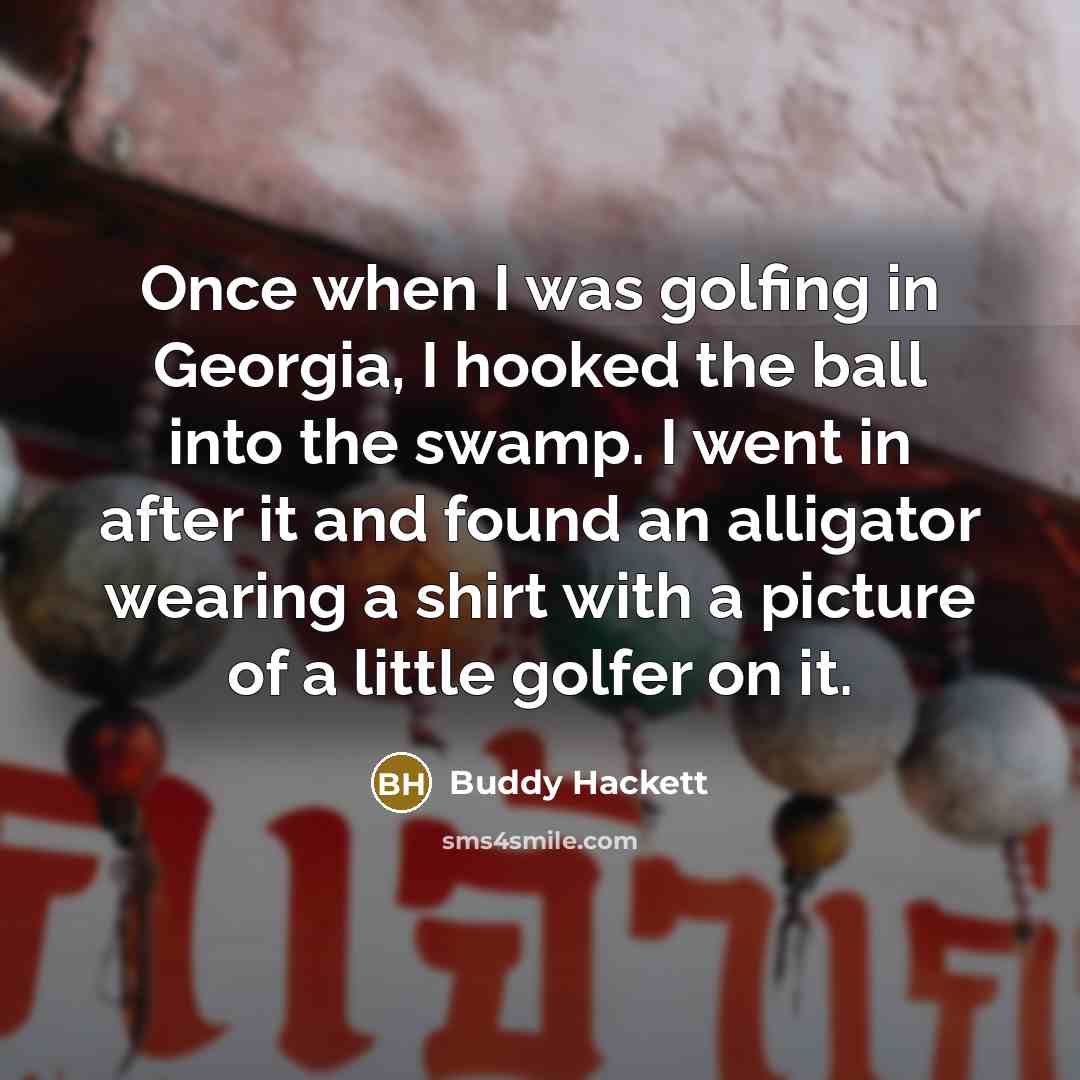 “Once when I was golfing in Georgia, I hooked the…” quote by Buddy Hackett