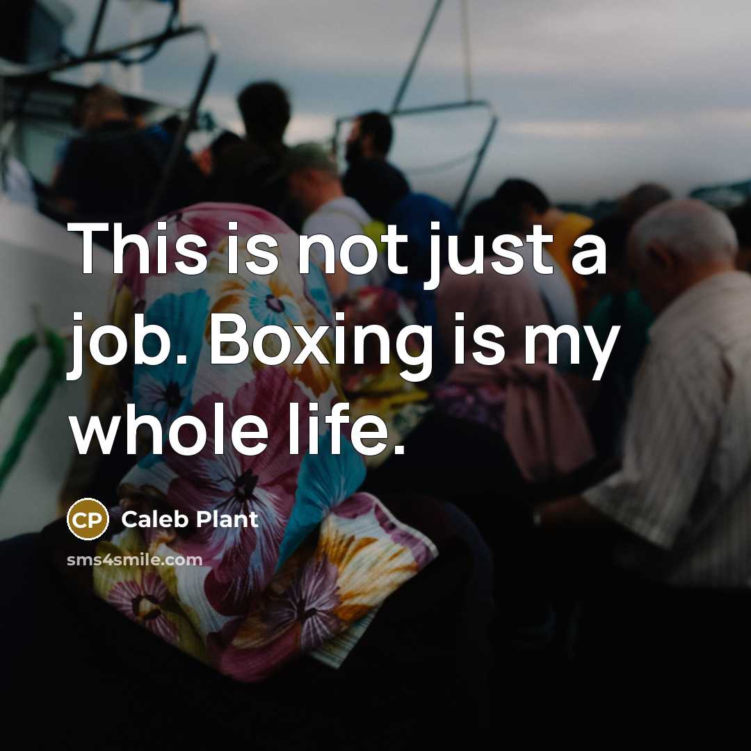 “This is not just a job. Boxing is my whole…” quote by Caleb Plant
