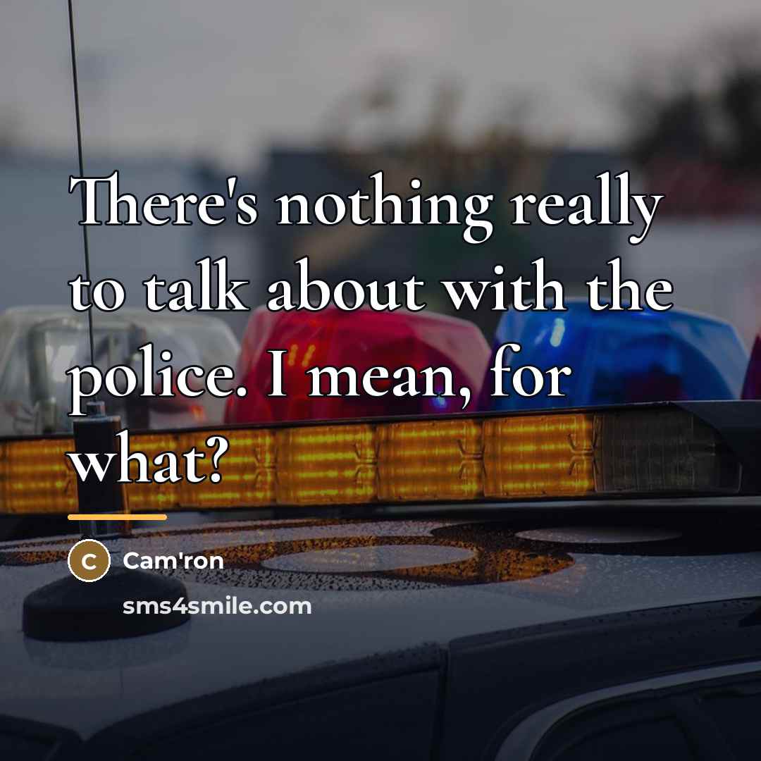 “There's nothing really to talk about with the police. I…” quote by Cam'ron