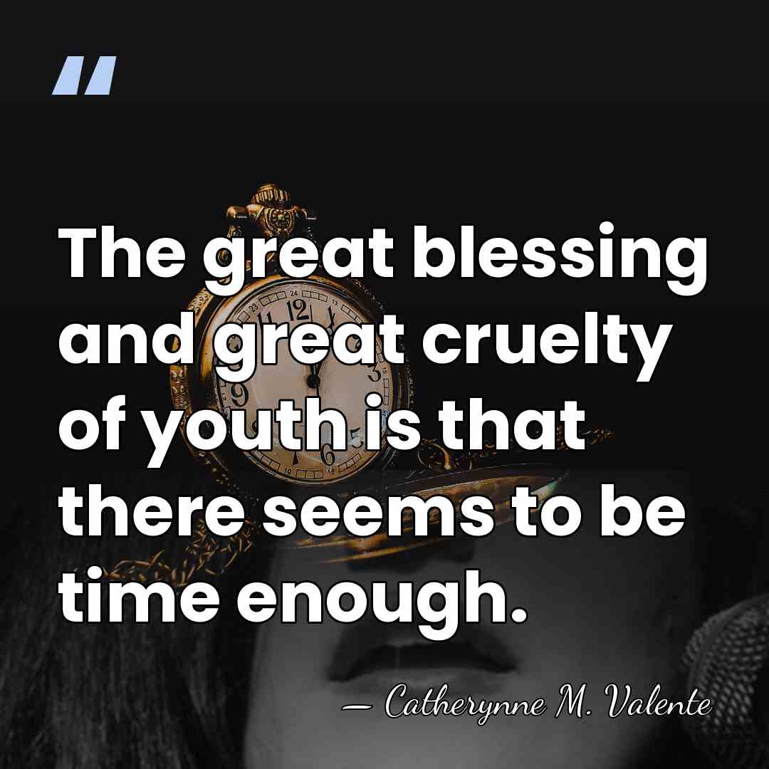 The great blessing and great cruelty of youth is that there seems&hellip; - Catherynne M. Valente