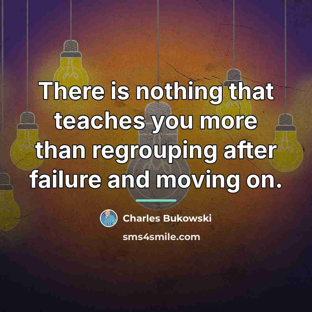 “There is nothing that teaches you more than regrouping after…” quote by Charles Bukowski