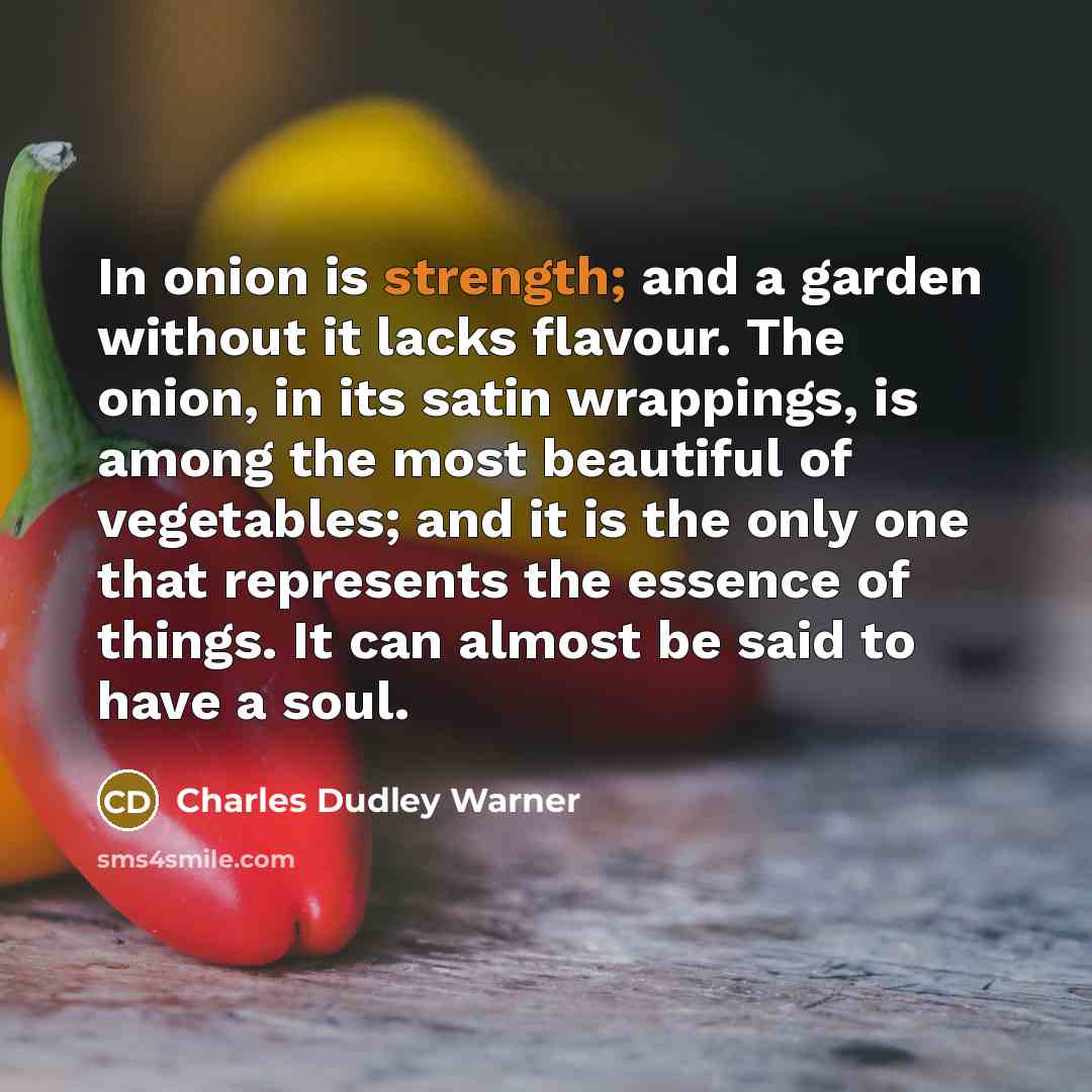 “In onion is strength; and a garden without it lacks…” quote by Charles Dudley Warner
