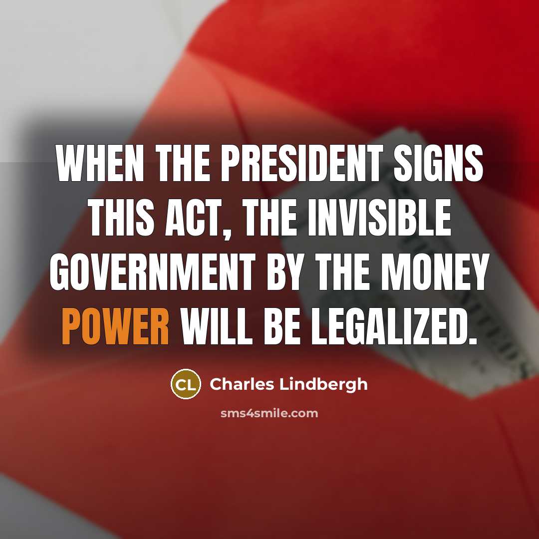 “When the President signs this act, the invisible government by…” quote by Charles Lindbergh