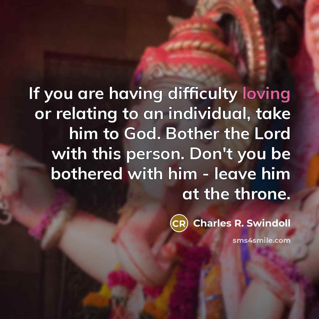 “If you are having difficulty loving or relating to an…” quote by Charles R. Swindoll