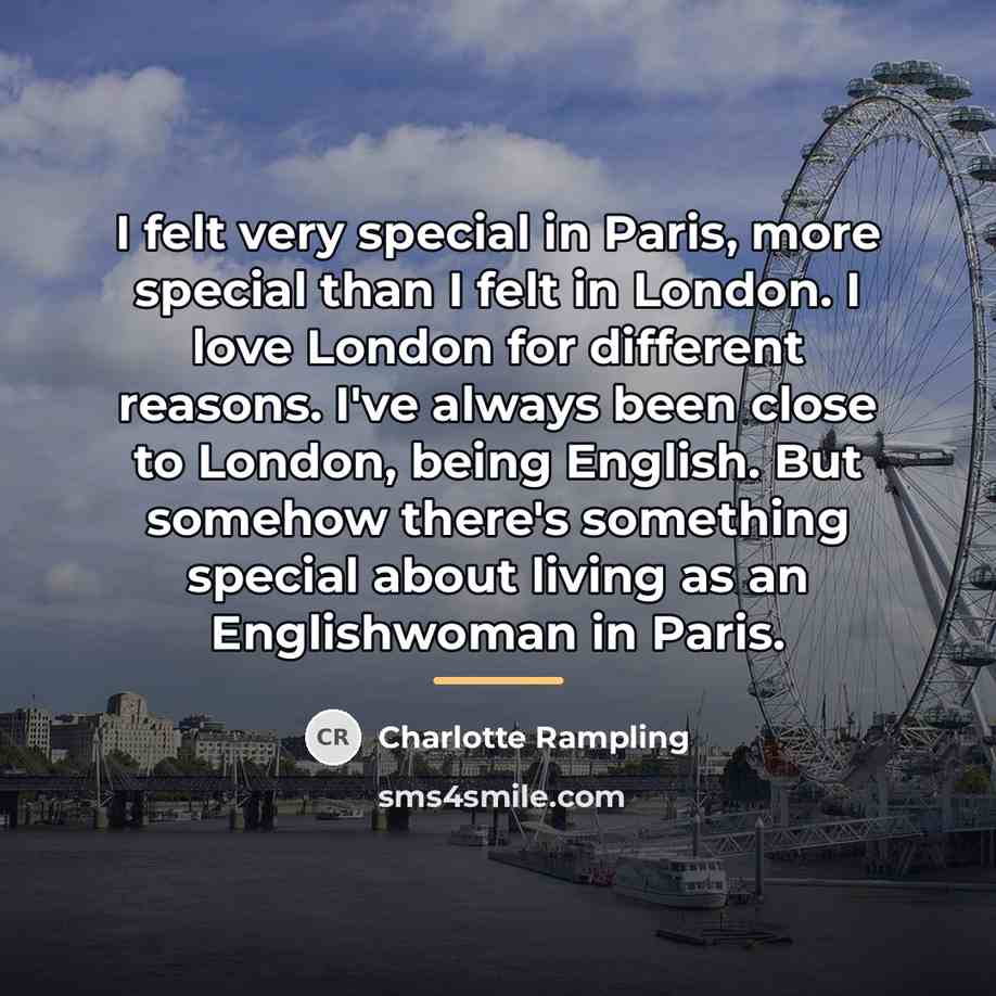 “I felt very special in Paris, more special than I…” quote by Charlotte Rampling