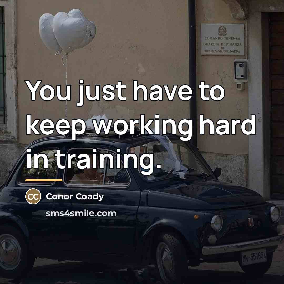 “You just have to keep working hard in training.…” quote by Conor Coady