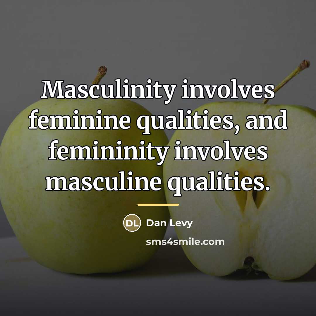 “Masculinity involves feminine qualities, and femininity involves masculine qualities.…” quote by Dan Levy