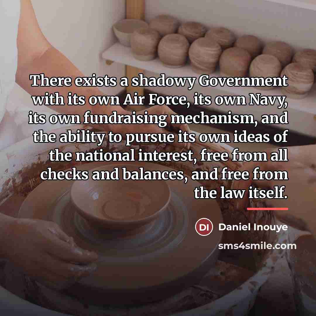 “There exists a shadowy Government with its own Air Force,…” quote by Daniel Inouye