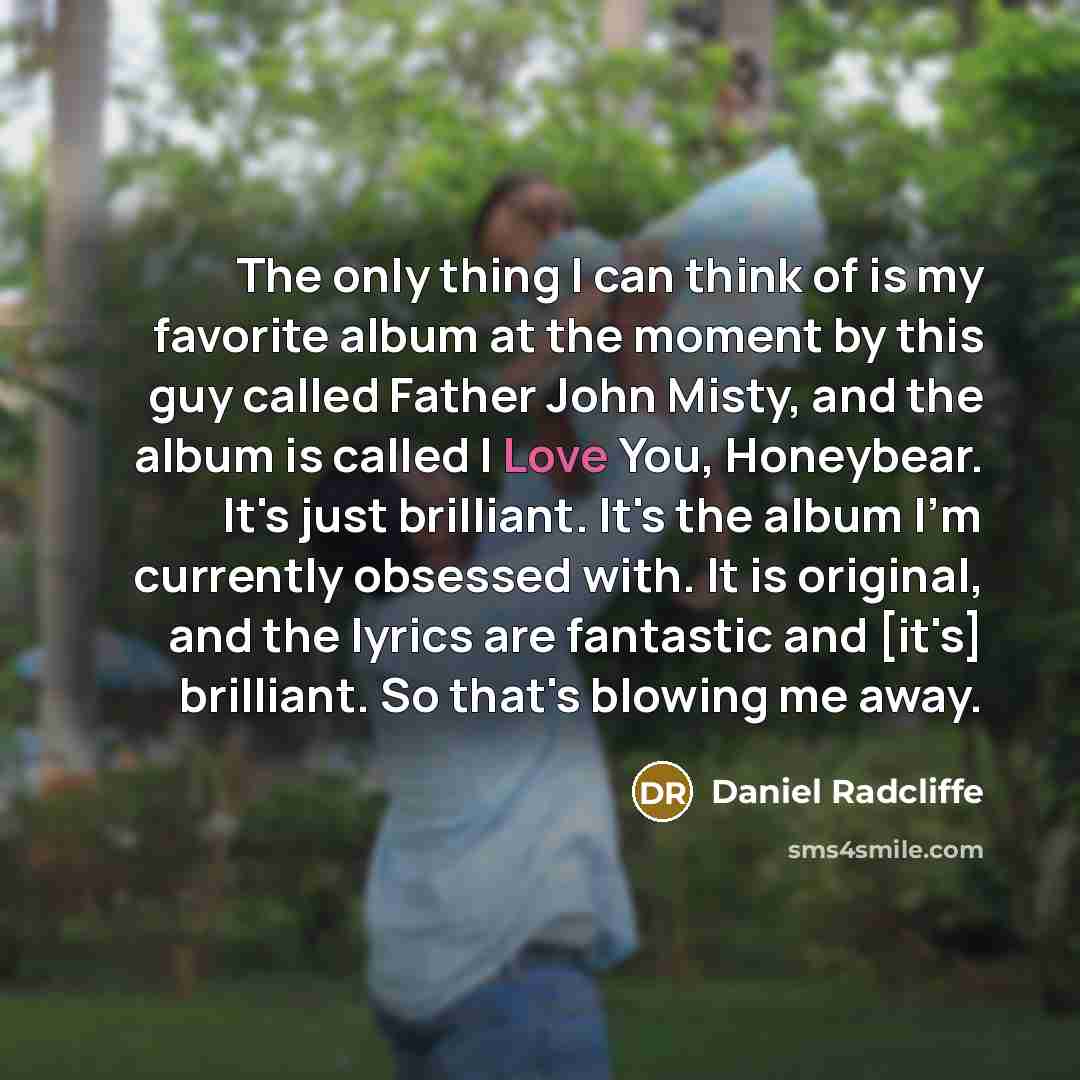“The only thing I can think of is my favorite…” quote by Daniel Radcliffe