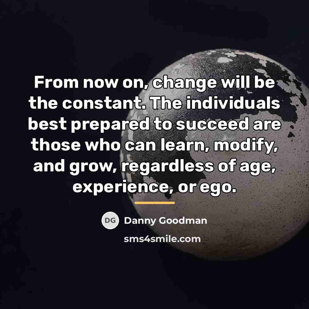 “From now on, change will be the constant. The individuals…” quote by Danny Goodman