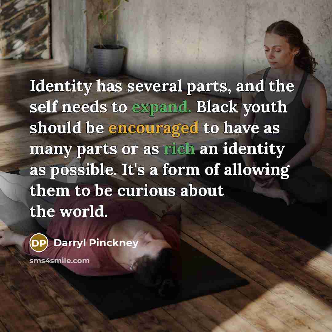 “Identity has several parts, and the self needs to expand.…” quote by Darryl Pinckney