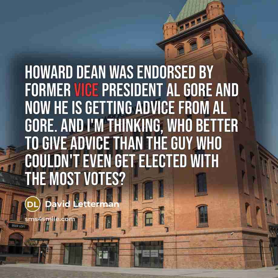“Howard Dean was endorsed by former Vice President Al Gore…” quote by David Letterman