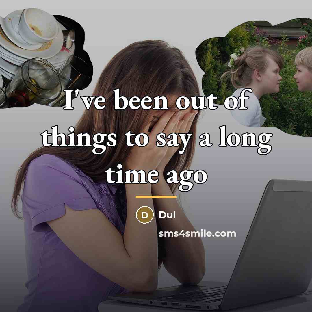 “I've been out of things to say a long time…” quote by Dul