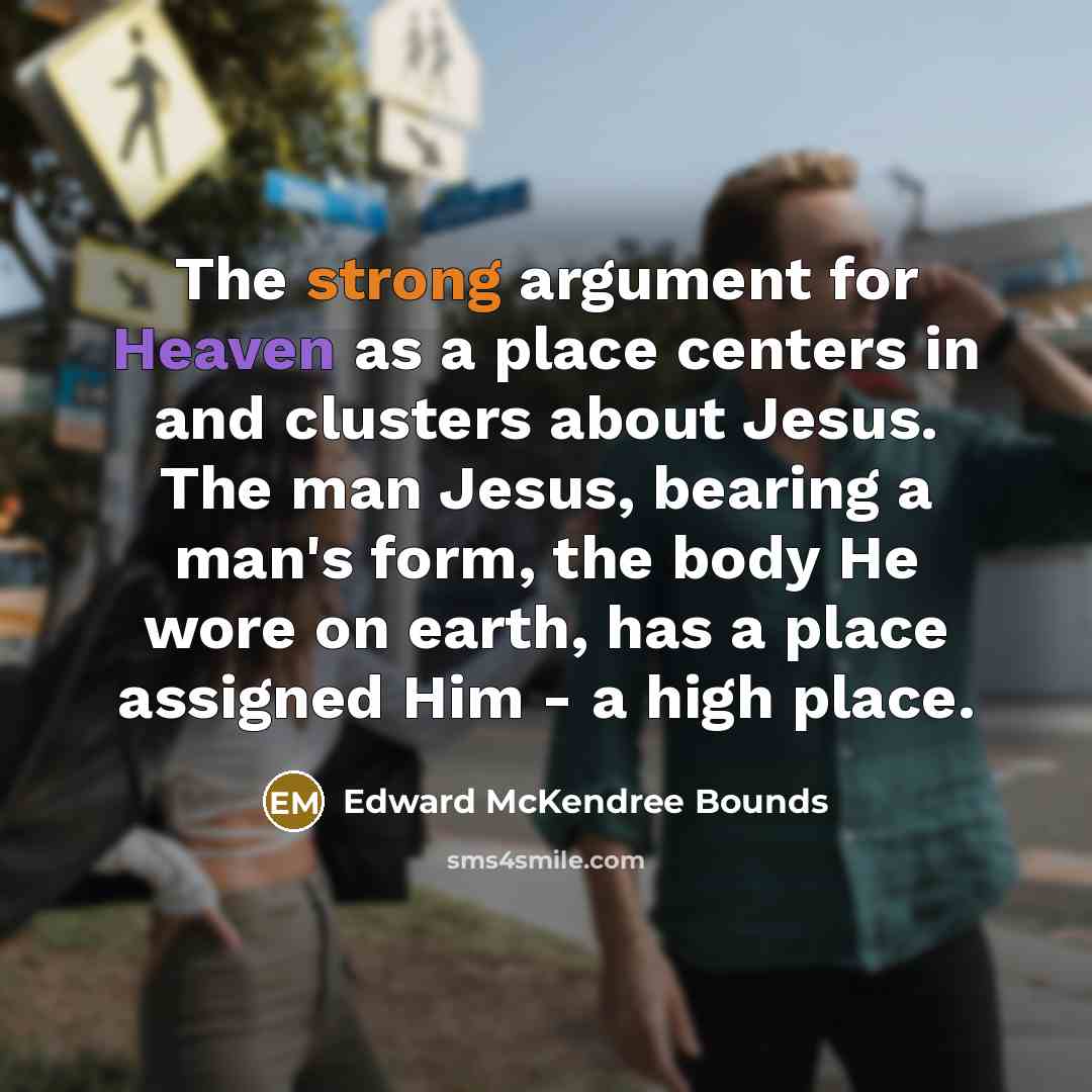 “The strong argument for Heaven as a place centers in…” quote by Edward McKendree Bounds