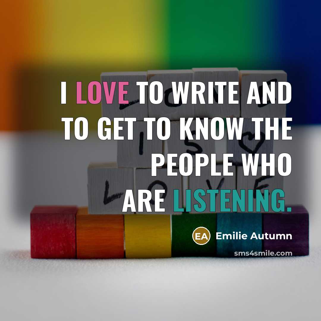 “I love to write and to get to know the…” quote by Emilie Autumn