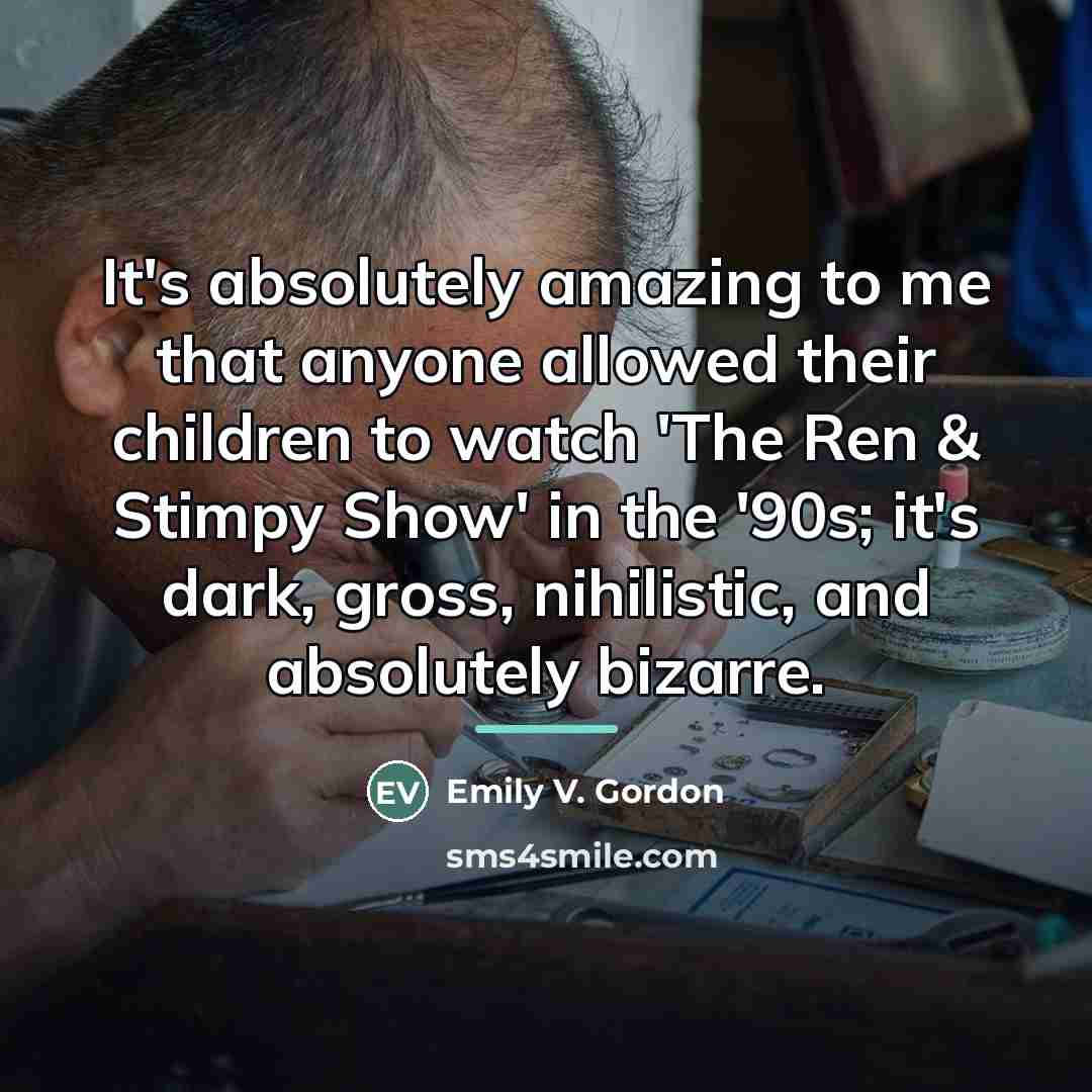“It's absolutely amazing to me that anyone allowed their children…” quote by Emily V. Gordon