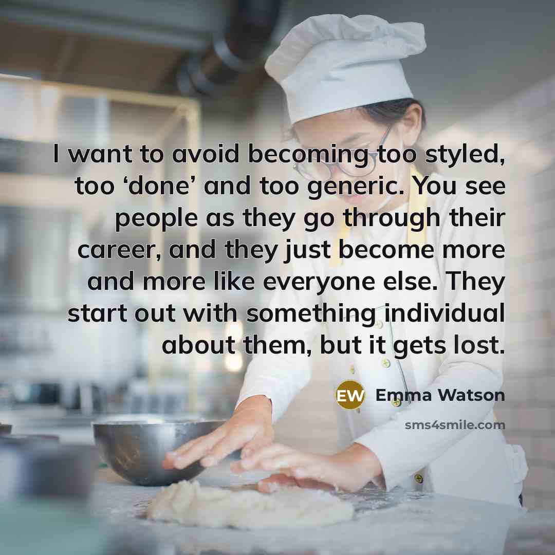“I want to avoid becoming too styled, too ‘done’ and…” quote by Emma Watson