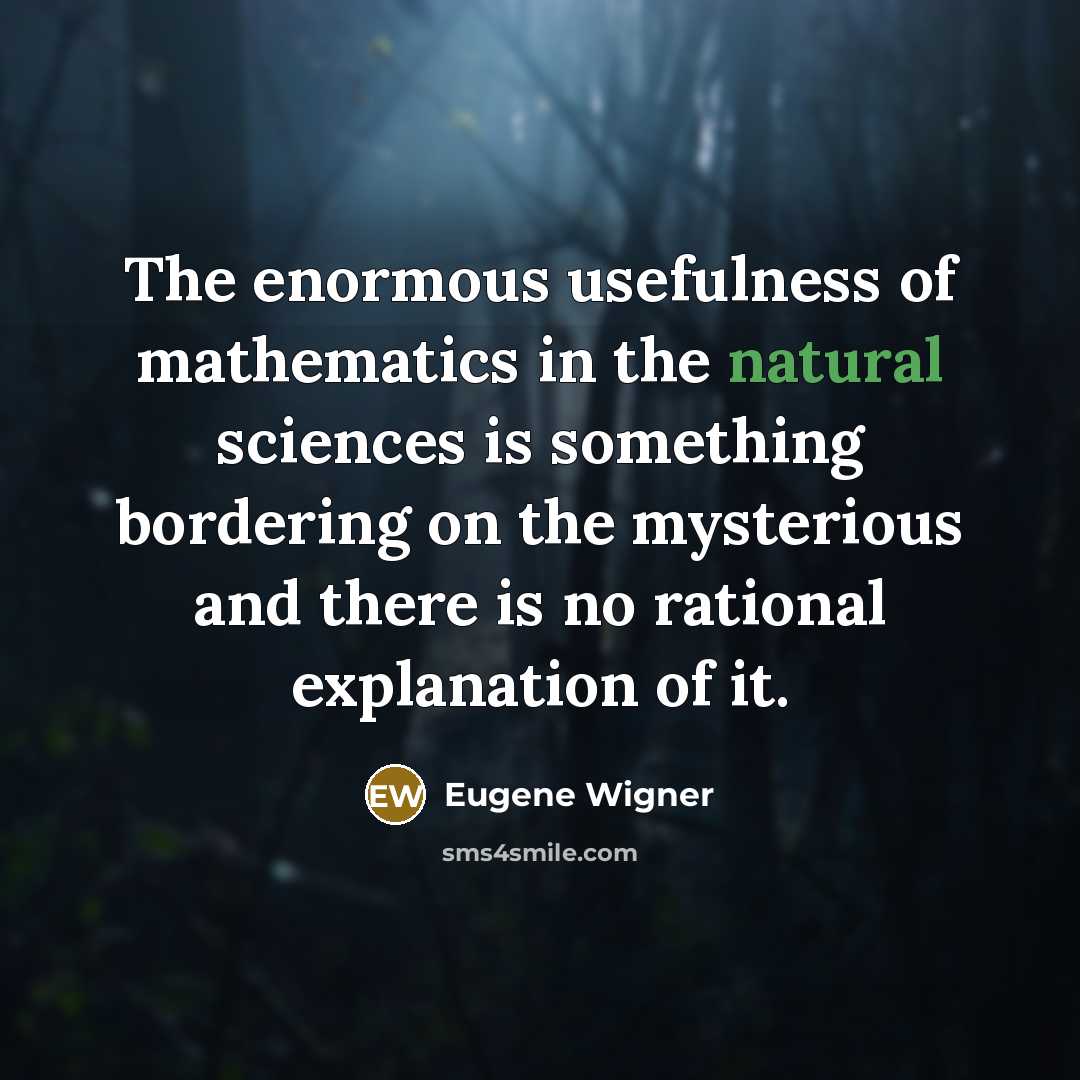 “The enormous usefulness of mathematics in the natural sciences is…” quote by Eugene Wigner
