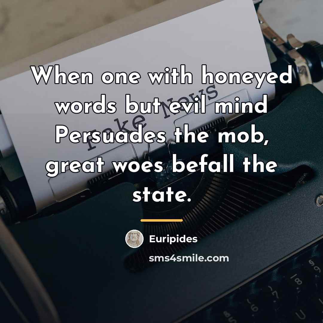 “When one with honeyed words but evil mind Persuades the…” quote by Euripides