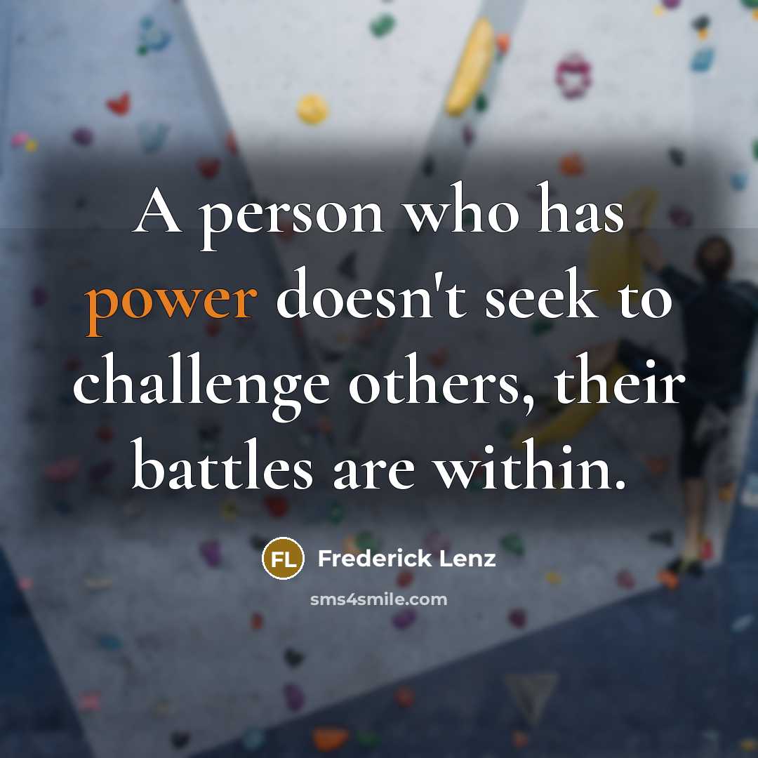 “A person who has power doesn't seek to challenge others,…” quote by Frederick Lenz