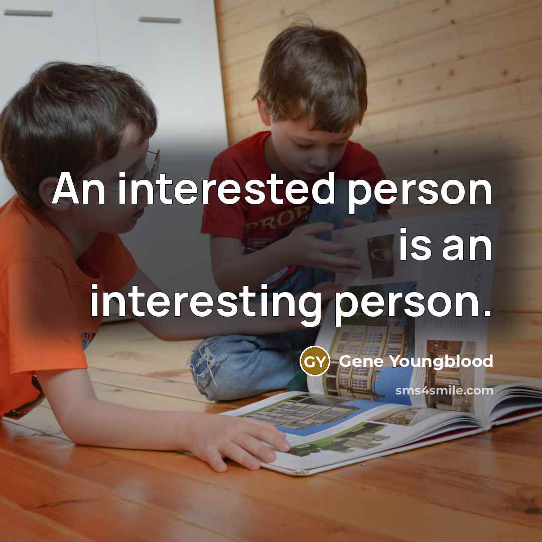 “An interested person is an interesting person.…” quote by Gene Youngblood