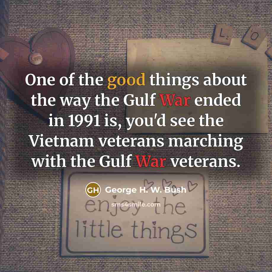 “One of the good things about the way the Gulf…” quote by George H. W. Bush