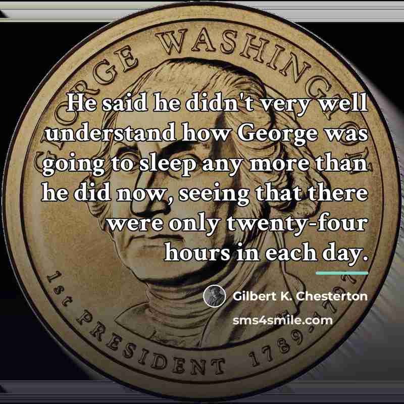 “He said he didn't very well understand how George was…” quote by Gilbert K. Chesterton