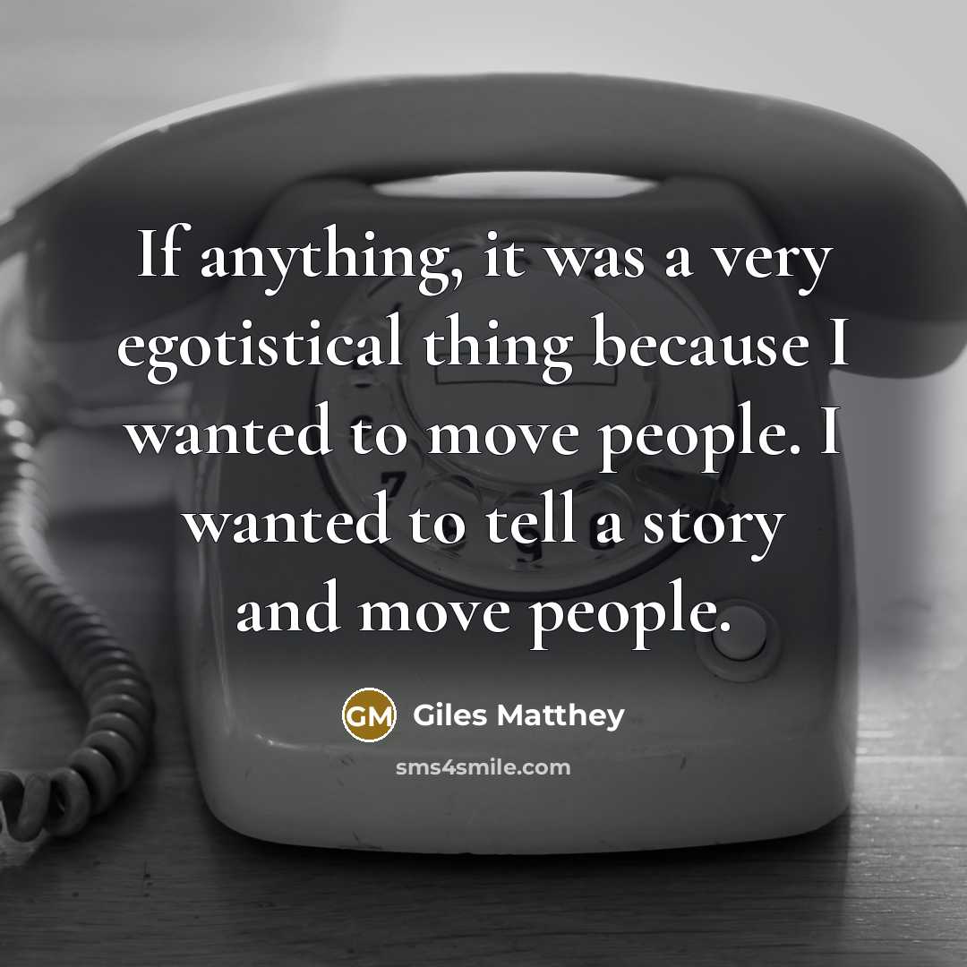 “If anything, it was a very egotistical thing because I…” quote by Giles Matthey