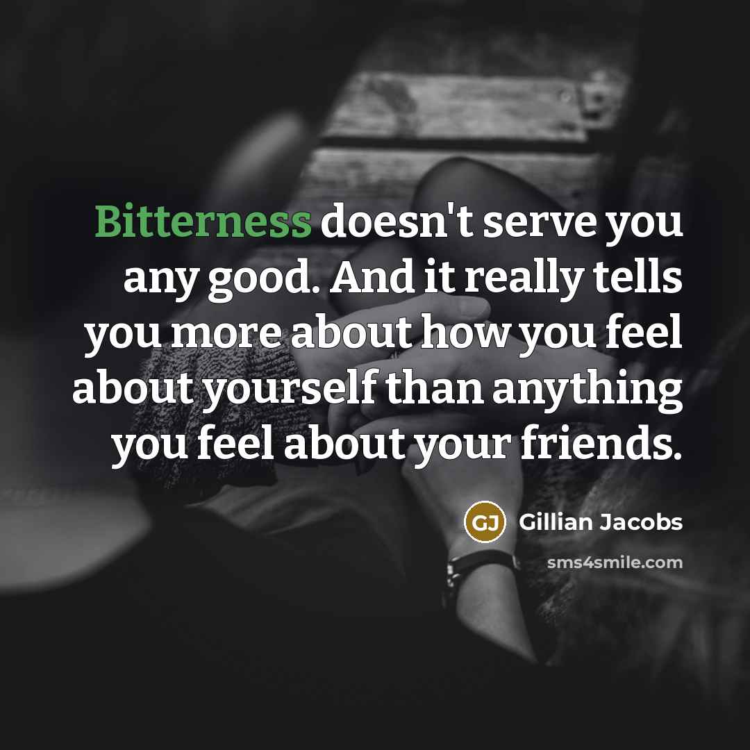 “Bitterness doesn't serve you any good. And it really tells…” quote by Gillian Jacobs