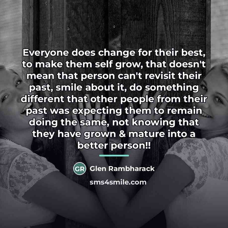 “Everyone does change for their best, to make them self…” quote by Glen Rambharack