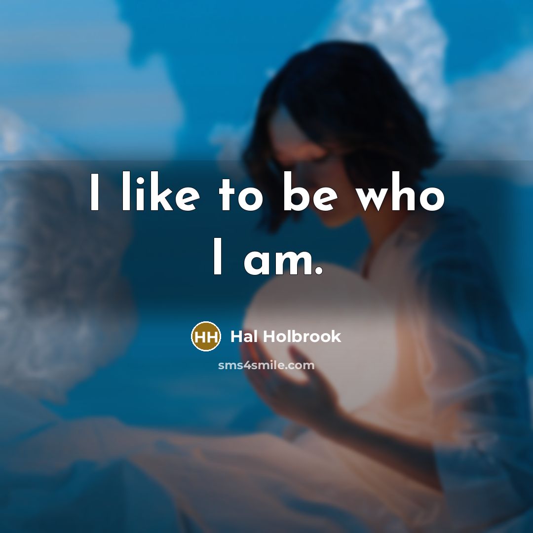 “I like to be who I am.…” quote by Hal Holbrook