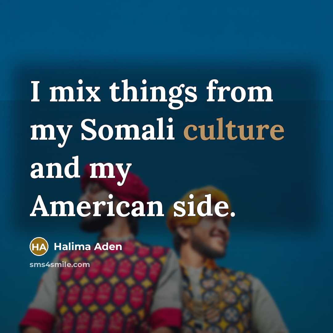 “I mix things from my Somali culture and my American…” quote by Halima Aden