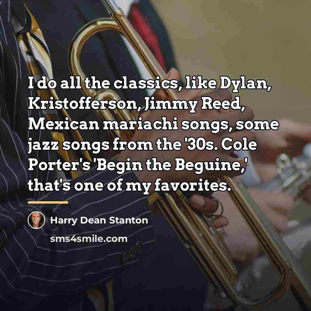 “I do all the classics, like Dylan, Kristofferson, Jimmy Reed,…” quote by Harry Dean Stanton