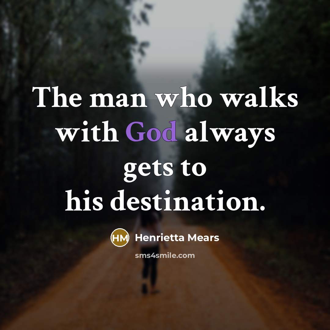 “The man who walks with God always gets to his…” quote by Henrietta Mears