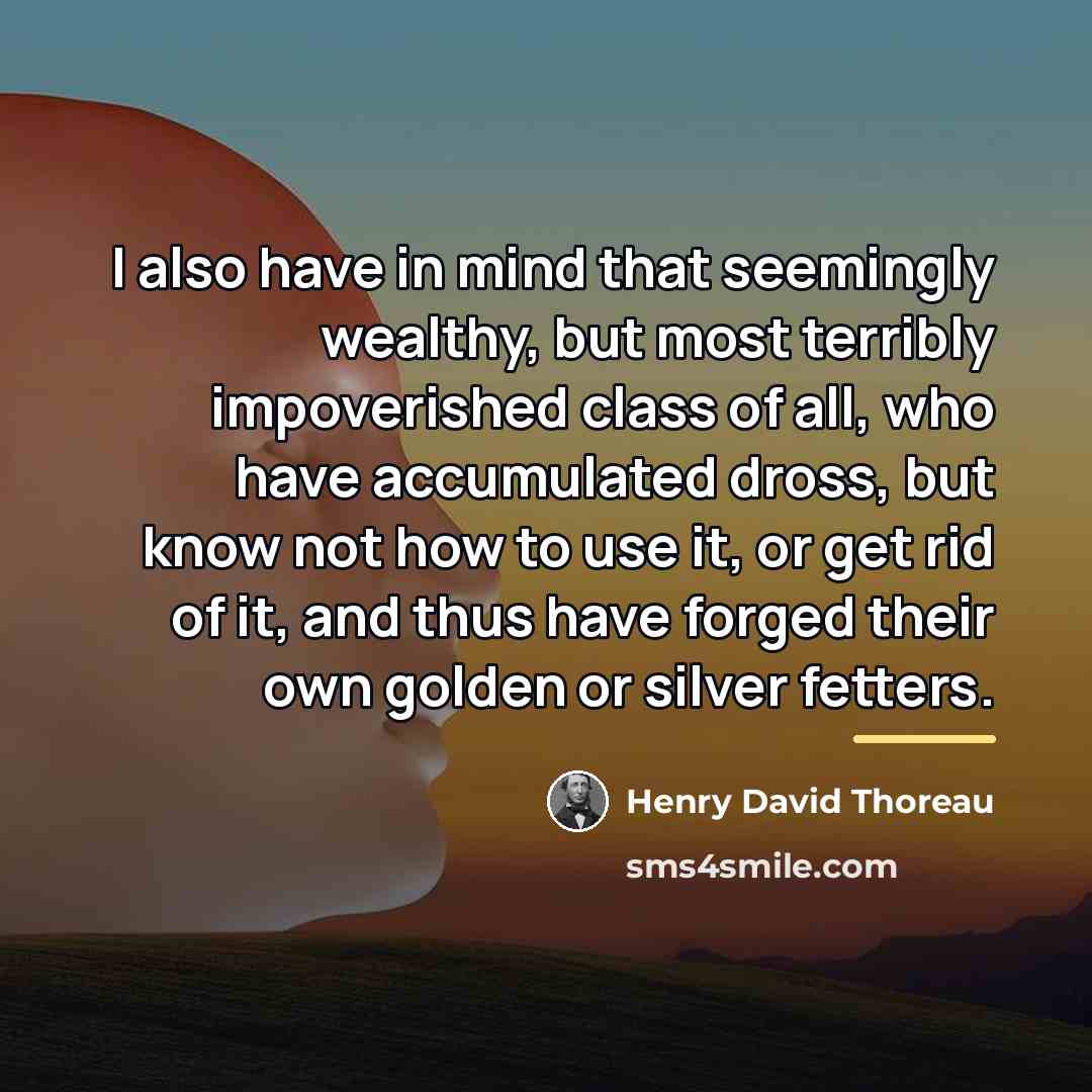 “I also have in mind that seemingly wealthy, but most…” quote by Henry David Thoreau