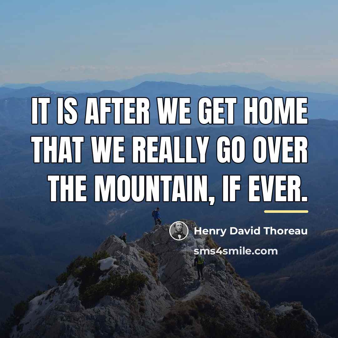 “It is after we get home that we really go…” quote by Henry David Thoreau