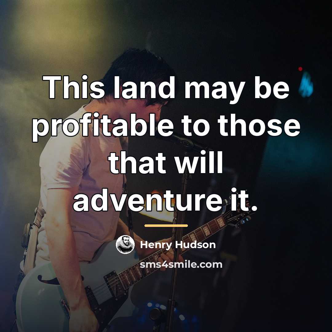 “This land may be profitable to those that will adventure…” quote by Henry Hudson