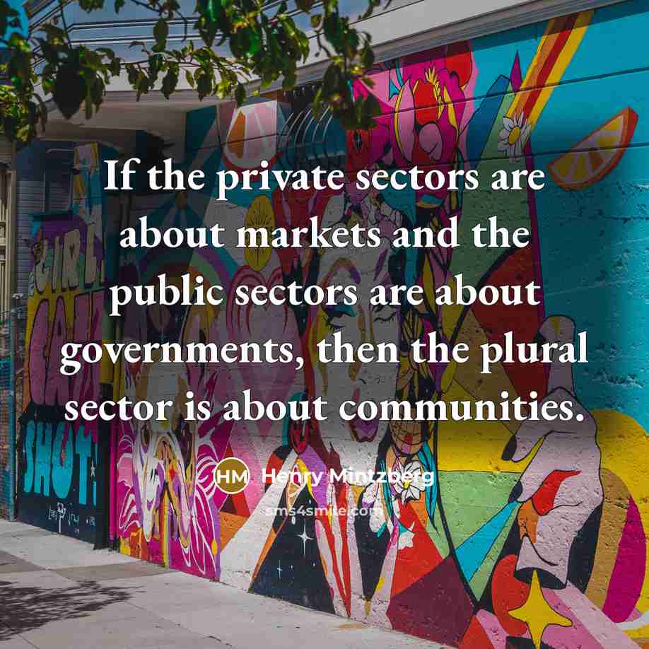 “If the private sectors are about markets and the public…” quote by Henry Mintzberg