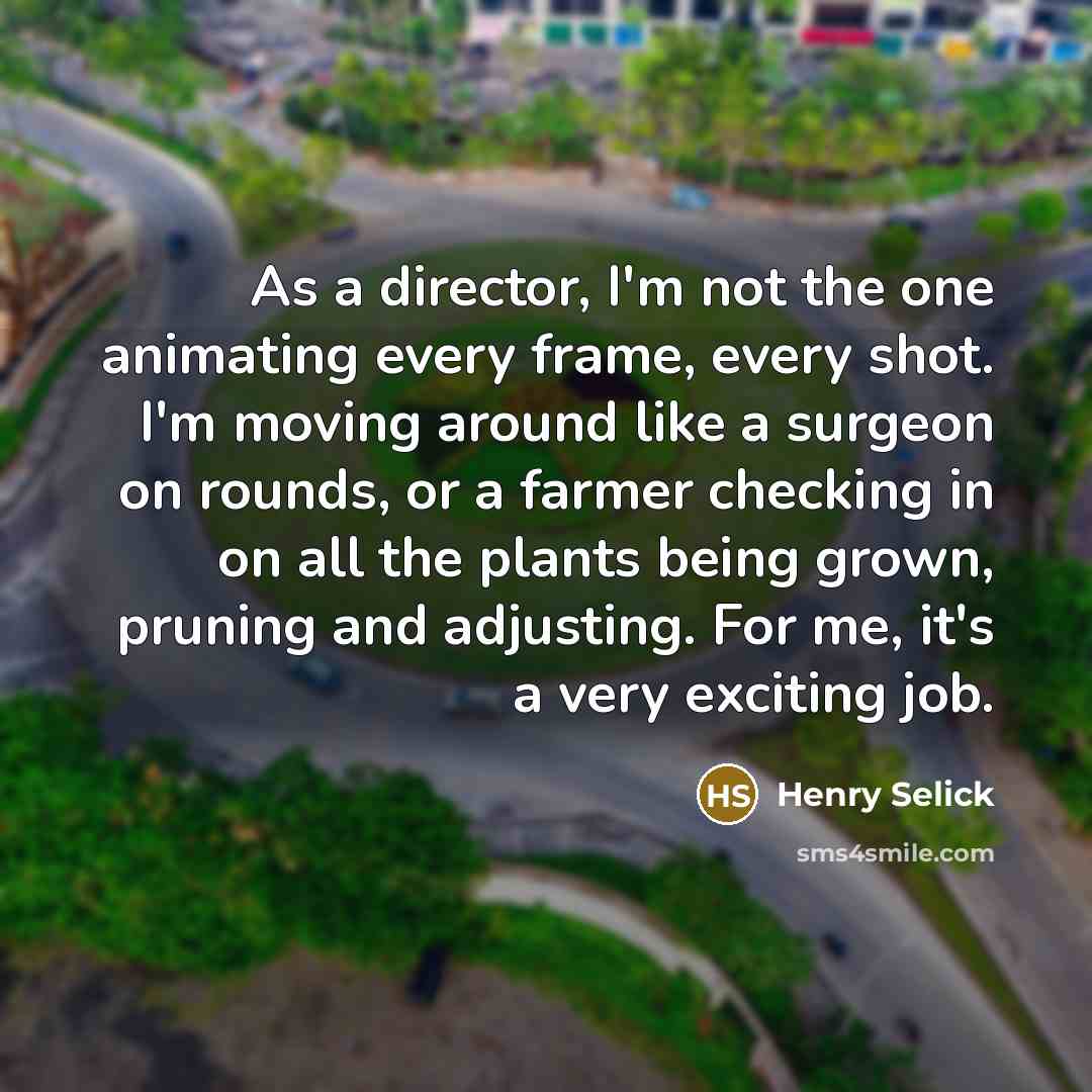 “As a director, I'm not the one animating every frame,…” quote by Henry Selick