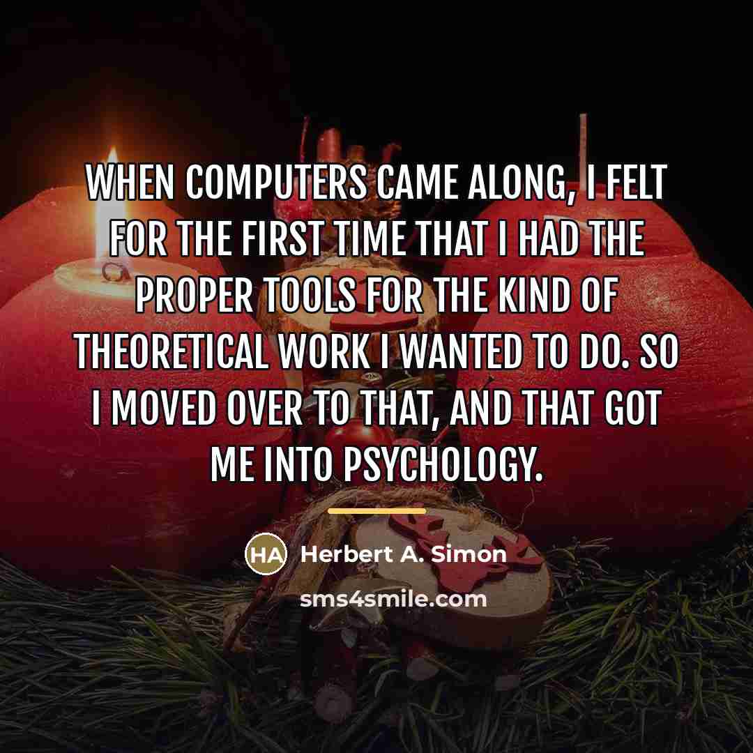 “When computers came along, I felt for the first time…” quote by Herbert A. Simon