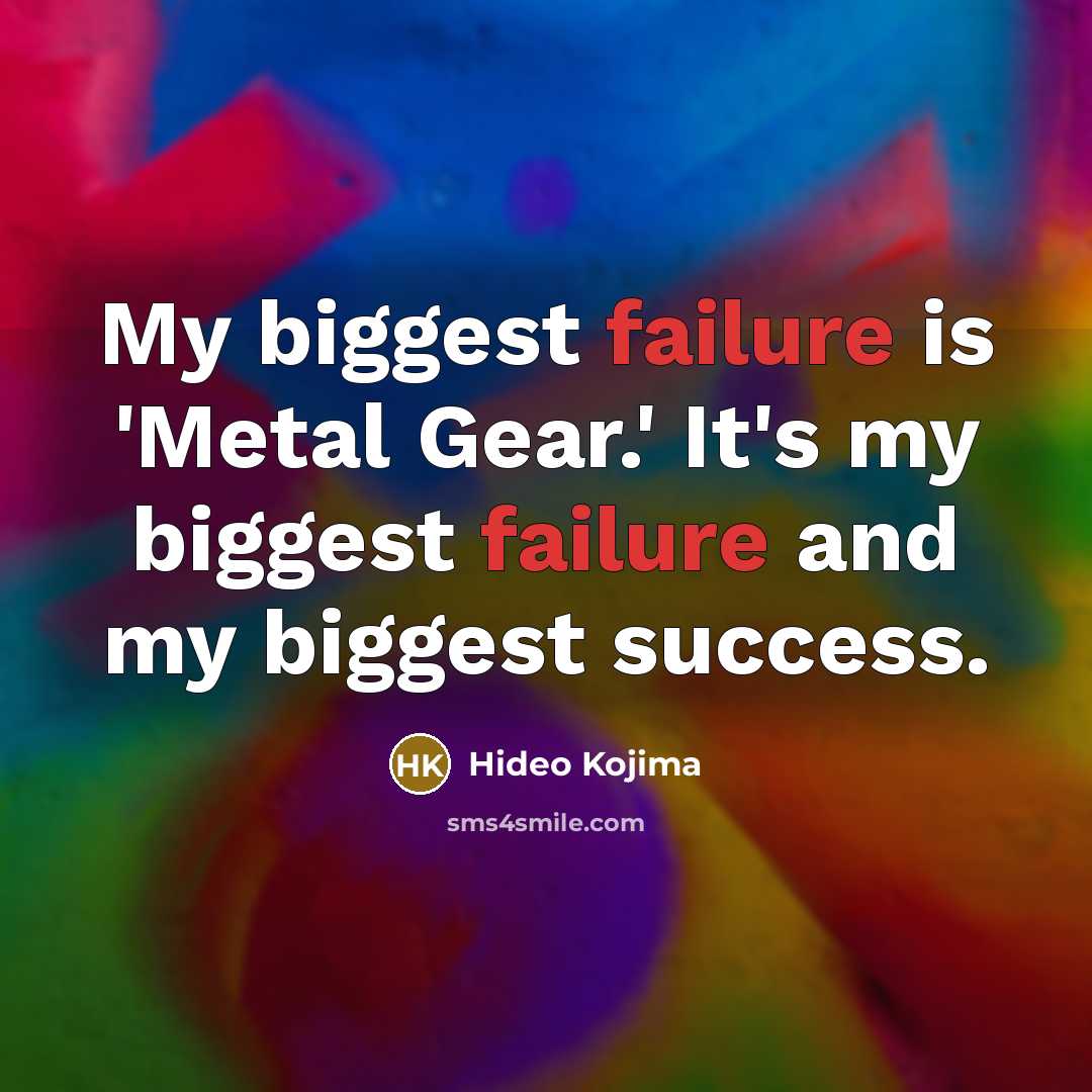 “My biggest failure is 'Metal Gear.' It's my biggest failure…” quote by Hideo Kojima