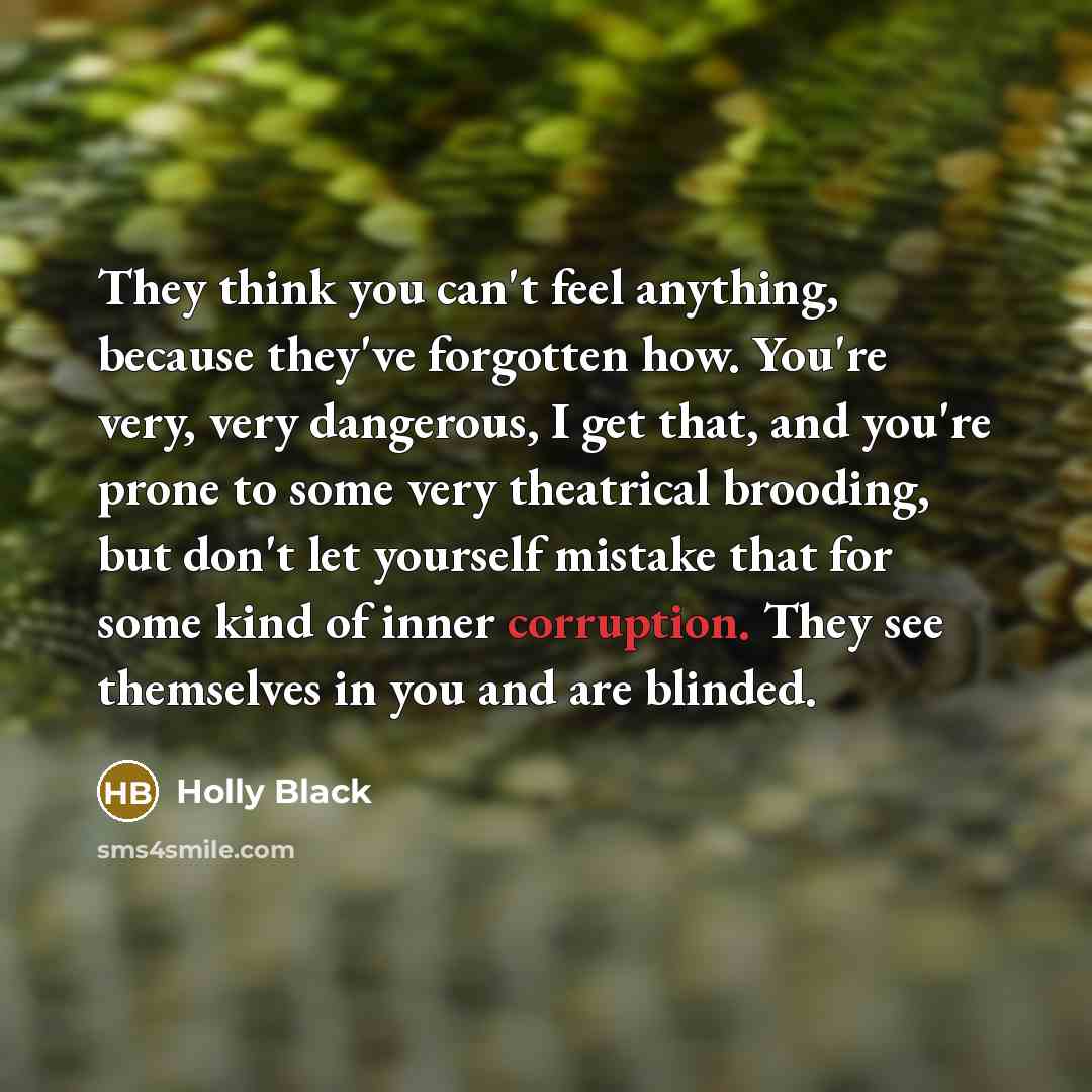 “They think you can't feel anything, because they've forgotten how.…” quote by Holly Black