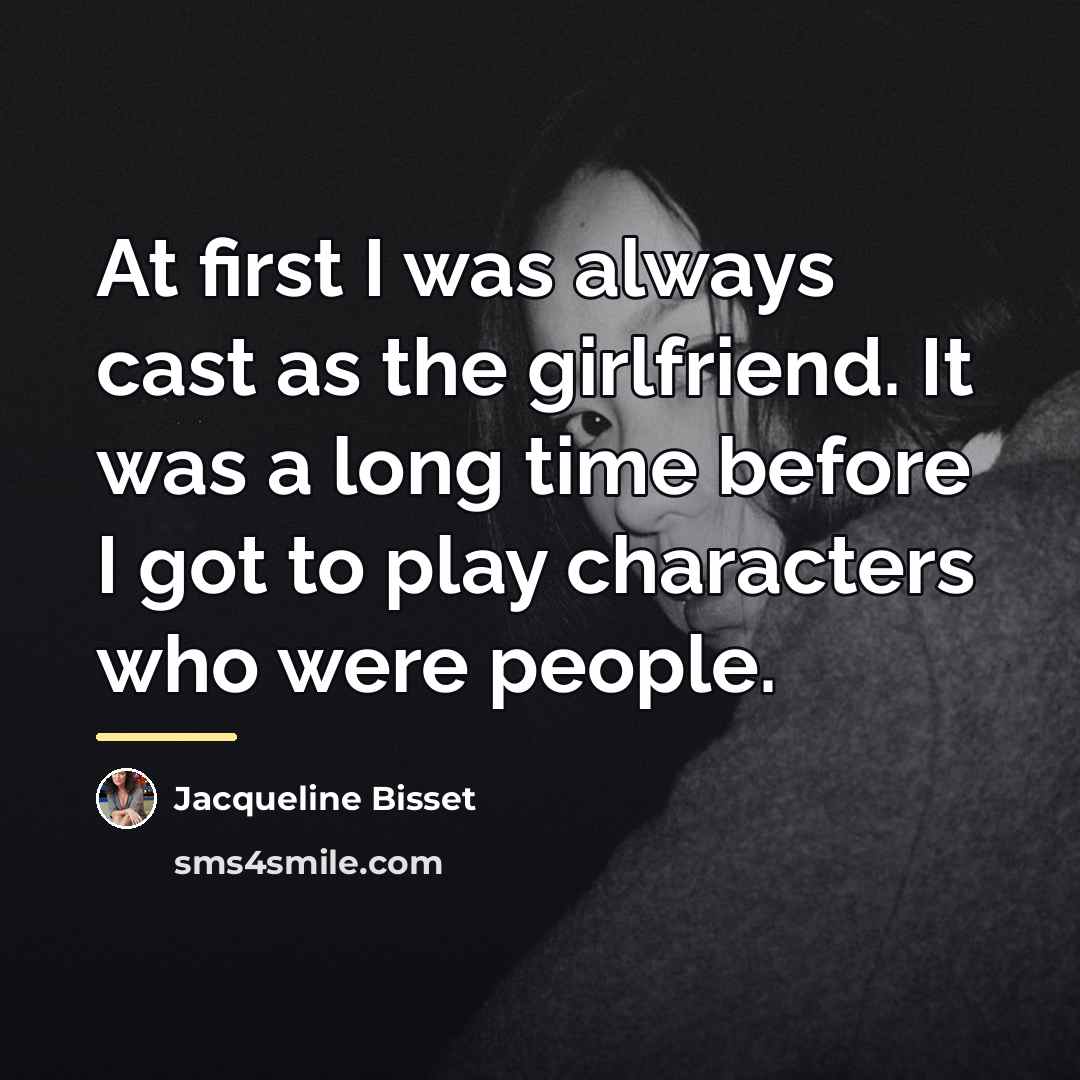 “At first I was always cast as the girlfriend. It…” quote by Jacqueline Bisset